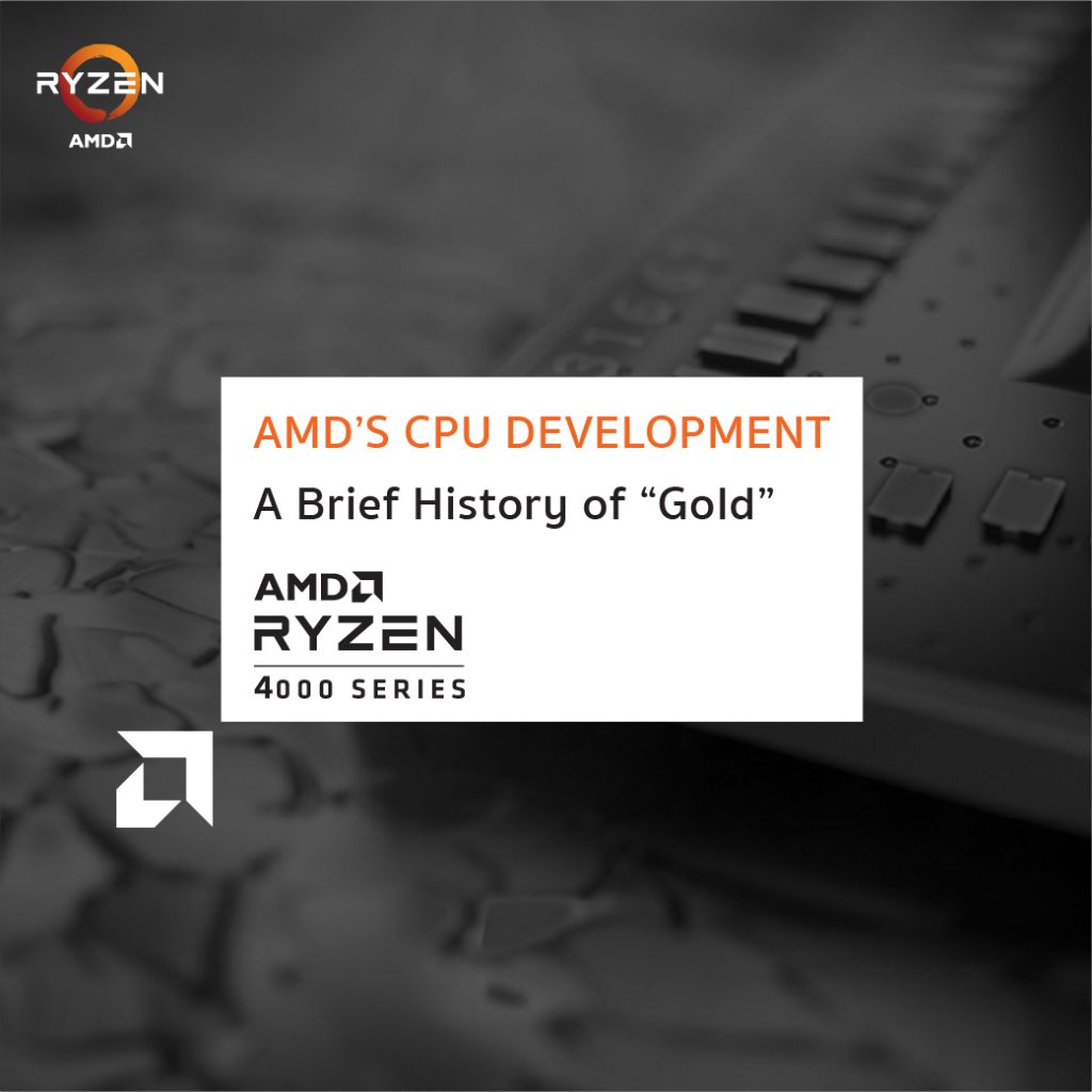 AMD’S CPU DEVELOPMENT - A Brief History of “Gold”
